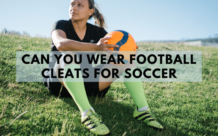 Can You Wear Football Cleats for Soccer