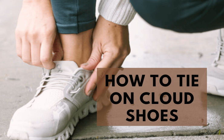 How to Tie on Cloud Shoes: No 1 Step-by-Step Guide